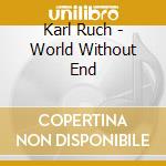 Karl Ruch - World Without End cd