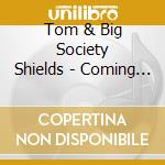 Tom & Big Society Shields - Coming & Going cd