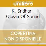 K. Sridhar - Ocean Of Sound cd