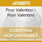 Poor Valentino - Poor Valentino cd