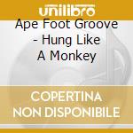 Ape Foot Groove - Hung Like A Monkey cd