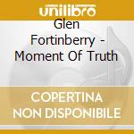 Glen Fortinberry - Moment Of Truth cd