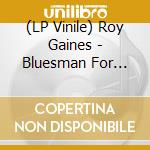 (LP Vinile) Roy Gaines - Bluesman For Life lp vinile di Roy Gaines
