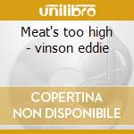 Meat's too high - vinson eddie cd musicale di Eddie cleanhead vinson