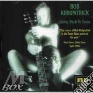 Bob Kirkpatrick - Going Back To Texas cd musicale di Kirkpatrick Bob