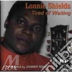 Lonnie Shields - Tired Of Waiting