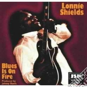 Blues is on fire - cd musicale di Shields Lonnie