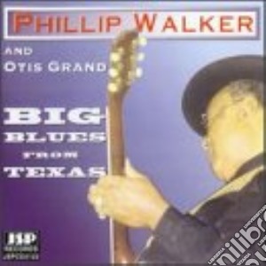Phillip Walker & Otis Grand B.b. - Big Blues From Texas cd musicale di Phillip walker & oris grand b.