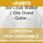 Joe Louis Walker / Otis Grand - Guitar Brothers cd musicale di Joe Louis Walker / Otis Grand