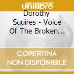 Dorothy Squires - Voice Of The Broken Heart cd musicale di Dorothy Squires