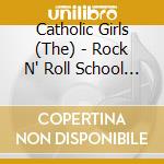 Catholic Girls (The) - Rock N' Roll School For Girls (2 Cd) cd