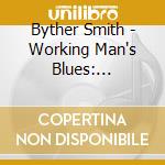Byther Smith - Working Man's Blues: Electric Chicago Blues cd musicale