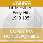 Little Esther - Early Hits 1949-1954 cd musicale di Little Esther