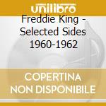 Freddie King - Selected Sides 1960-1962 cd musicale di Freddie King