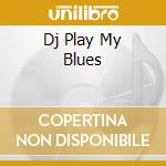 Dj Play My Blues cd