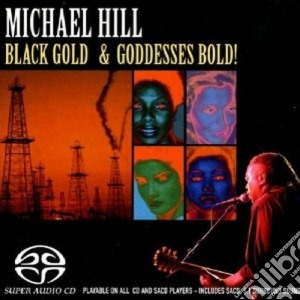 Michael Hill - Black Gold & Goddesses Bold (Sacd) cd musicale di Michael hill (sacd)