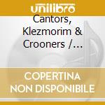 Cantors, Klezmorim & Crooners / Various (3 Cd) cd musicale di Jsp