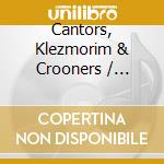 Cantors, Klezmorim & Crooners / Various (3 Cd) cd