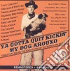 Ya Gotta Quit Kickin' My Dog Around / Various cd