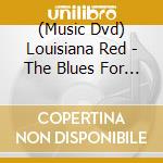 (Music Dvd) Louisiana Red - The Blues For Ida B Sessions cd musicale