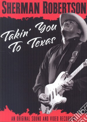 (Music Dvd) Sherman Robertson - Takin' You To Texas cd musicale