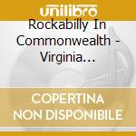 Rockabilly In Commonwealth - Virginia Rocks! (2 Cd) cd