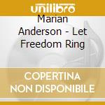 Marian Anderson - Let Freedom Ring cd musicale di Anderson, Marian