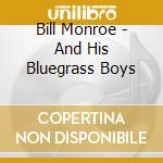 Bill Monroe - And His Bluegrass Boys cd musicale di Bill Monroe
