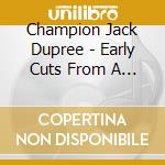Champion Jack Dupree - Early Cuts From A Singer (4 Cd) cd musicale di DUPREE CHAMPION JACK