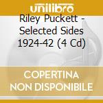 Riley Puckett - Selected Sides 1924-42 (4 Cd) cd musicale di Riley Puckett