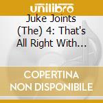 Juke Joints (The) 4: That's All Right With Me / Various (4 Cd) cd musicale di Aa\vv Juke Joints