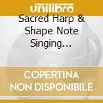 Sacred Harp & Shape Note Singing 1922-1950 (4 Cd) cd musicale di Aa\vv Sacred Harp 1922
