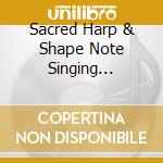Sacred Harp & Shape Note Singing 1922-1950 (4 Cd) cd