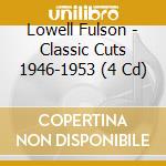 Lowell Fulson - Classic Cuts 1946-1953 (4 Cd)
