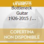 Bottleneck Guitar 1926-2015 / Various (4 Cd) cd musicale