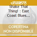 Shake That Thing! : East Coast Blues 1935-1953 / Various (4 Cd) cd