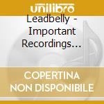 Leadbelly - Important Recordings 1934-1949 cd