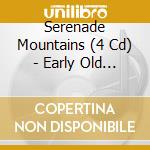 Serenade Mountains (4 Cd) - Early Old Time Music... cd