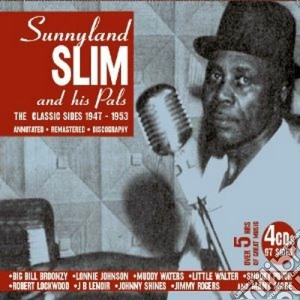 Sunnyland Slim & His Pals (4 Cd) - Classic Sides (1947-1953) cd musicale di Sunnyland slim & his