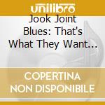 Jook Joint Blues: That's What They Want (4 Cd) cd
