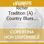Richer Tradition (A) - Country Blues And String Band Music 1923-1942 (4 Cd) cd