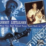 Johnny Littlejohn - When Your Best Friends... cd
