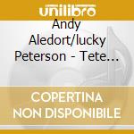 Andy Aledort/lucky Peterson - Tete A Tete cd