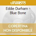 Eddie Durham - Blue Bone cd musicale di Eddie Durham