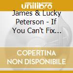 James & Lucky Peterson - If You Can't Fix It cd