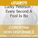 Lucky Peterson - Every Second A Fool Is Bo cd musicale di Lucky Peterson