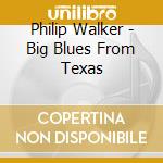 Philip Walker - Big Blues From Texas cd