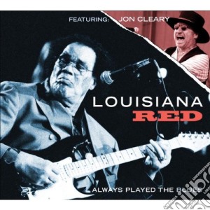 Louisiana Red - Always Played The Blues cd musicale di Louisiana Red