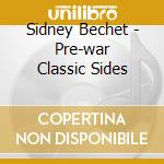 Sidney Bechet - Pre-war Classic Sides cd musicale di Sidney Bechet