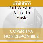 Paul Weston - A Life In Music cd musicale di Paul Weston